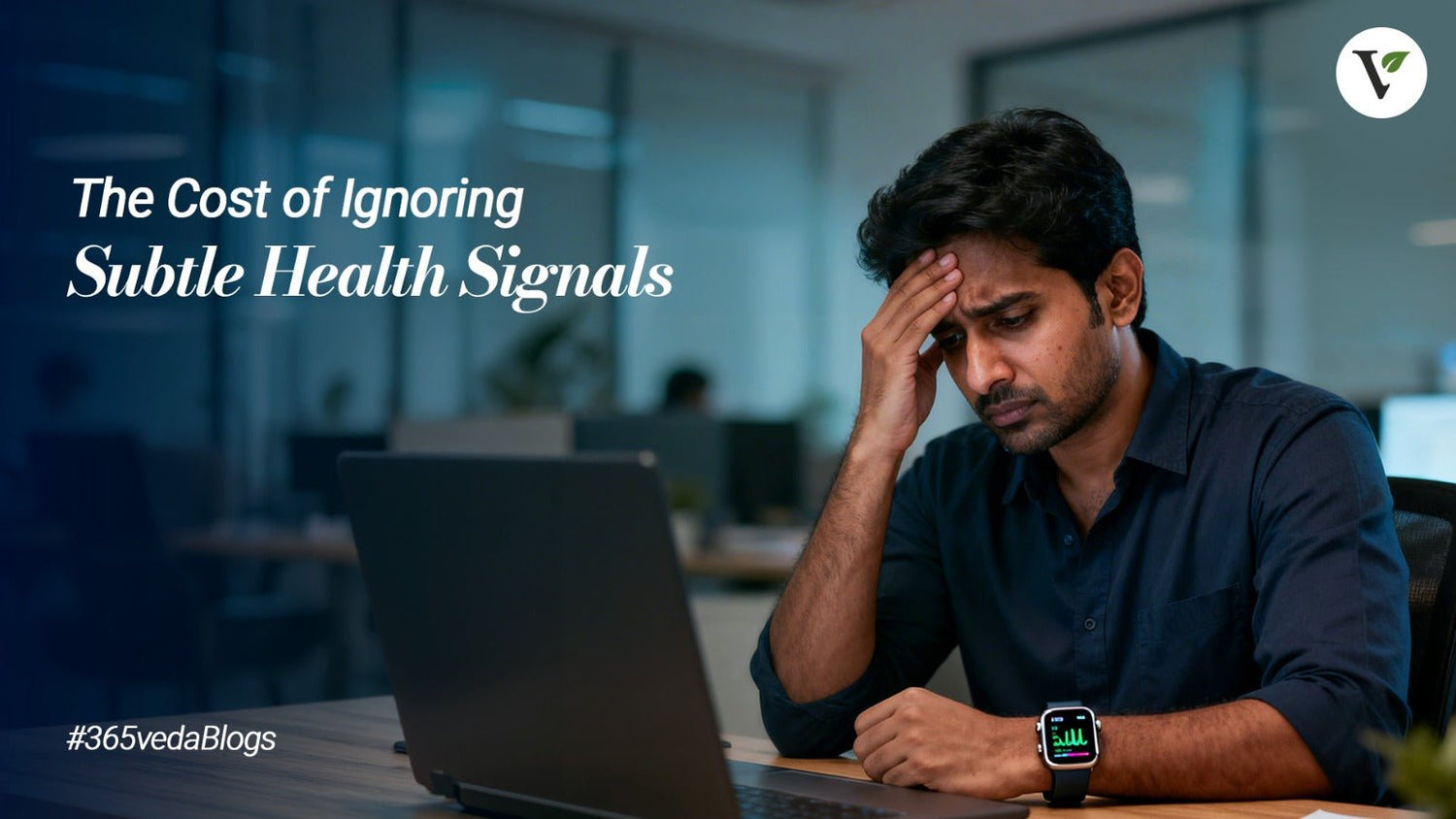 The Cost of Ignoring Subtle Health Signals - 365veda